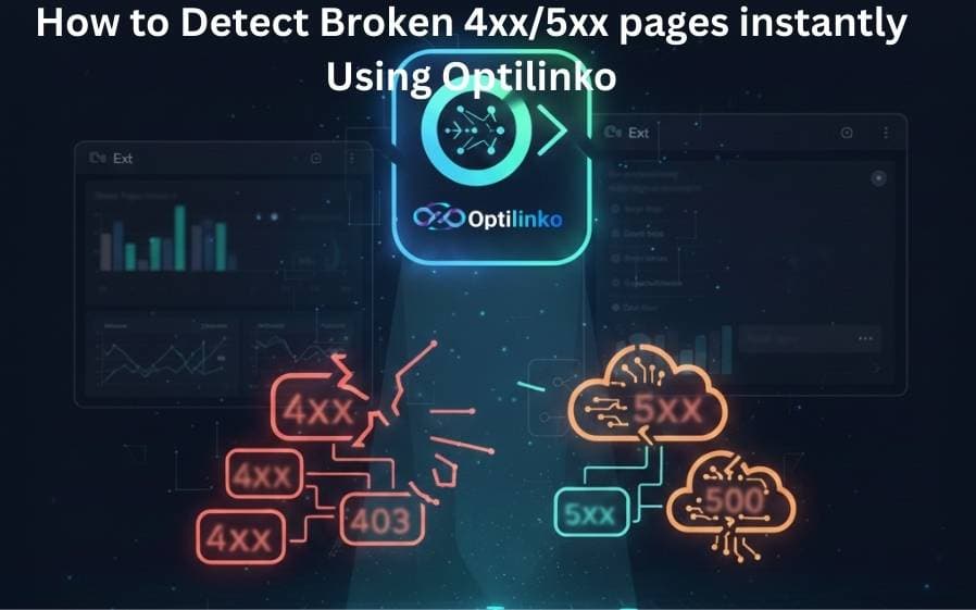 How to Find Broken 4xx/5xx Pages with Optilinko | A Complete Guide