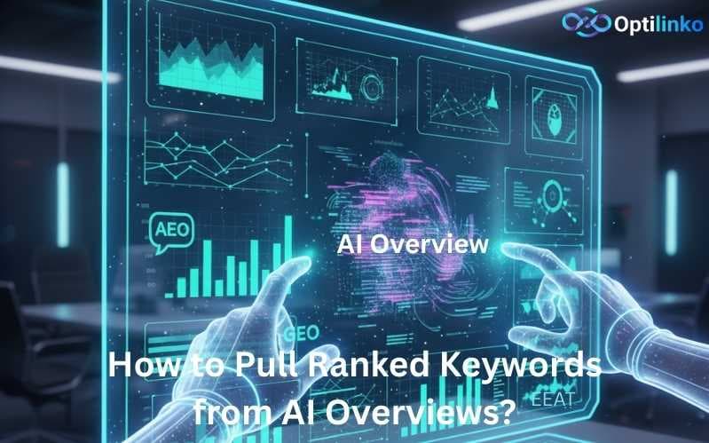 How to Pull Ranked Keywords from AI Overviews Using Optilinko | A Step-by-Step Guide for 2026 SEO Trends