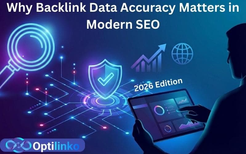 Why Backlink Data Accuracy Matters in Modern SEO (Optilinko’s 2026 Edition)